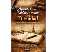 APUNTES PARA HABLAR Y ESCRIBIR CON DIGNIDAD: HABLEMOS DE REDACCIÓN Y ORTOGRAFÍA EN EL USO DEL ESPAÑOL