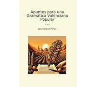 Apuntes para una Gramática Valenciana Popular (Classic Books)