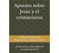 Apuntes sobre Jesús y el cristianismo: ¿Existió Jesús? ¿Qué sabemos actualmente acerca de él?