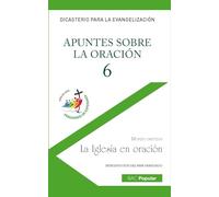 Apuntes sobre la oración 6. La iglesia en oración (POPULAR)