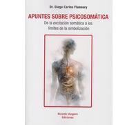 Apuntes sobre Psicosomática. De la Excitación somática a los límites de la simbolización
