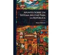 Apuntes Sobre Un Sistema Militar Para La Repðblica