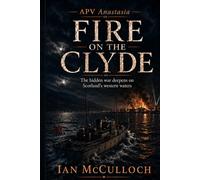 APV Anastasia: Fire on the Clyde: The hidden war deepens on Scotland’s western waters (War on the Clyde)