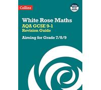 AQA GCSE 9-1 Revision Guide: Aiming for Grade 7/8/9: Ideal for the 2025 and 2026 exams (White Rose Maths)
