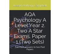 AQA Psychology A Level Year 2. Two A Star Exams. Paper 1 (Two Sets): Full mark answers to two Past Papers (AQA Psychology A-level and AS A STAR exam papers)