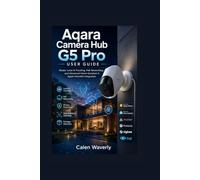 Aqara Camera Hub G5 Pro User Guide: Master Local AI Tracking, PoE Networking, and Advanced Home Assistant & Apple HomeKit Integration
