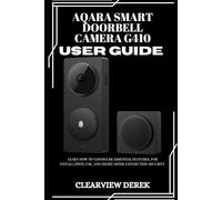 AQARA SMART DOORBELL CAMERA G410 USER GUIDE: Learn how to configure essential features, for installation, use, and smart-home connection security