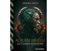 Aqrabuamelu - Gli Uomini Scorpione (ebook)