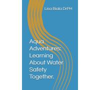 Aqua Adventures: Learning About Water Safety Together. (Elements of the environment: Contamination and their effects on environmental health and public health.)