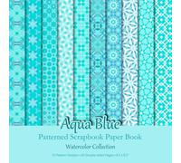 Aqua Blue Patterned Scrapbook Paper Book: Geometric Watercolor Patterns For Scrapbooking, Junk Journaling And Papercraft Projects