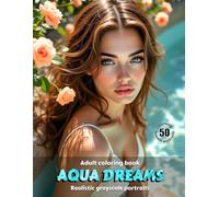 AQUA DREAMS - Adult Coloring Book | Realistic Grayscale Portraits | Stunning female water portraits to color: English Edition (Colorful Adventures)