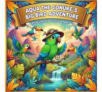 Aqua the Conure’s Big Bird Adventure: A Bird Coloring Book for Kids Ages 6-10