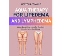 Aqua Therapy for Lipedema and Lymphedema: Water-Based Exercises for Comfort, Mobility, and Confidence