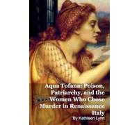 Aqua Tofana: Poison, Patriarchy, and the Women Who Chose Murder in Renaissance Italy