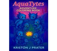 Aqua-Tytes Adventure Coloring Book: A STEM-Inspired Coloring Journey Beneath The Surface (Aqua-Tytes Coloring Book Series)