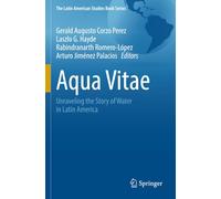 Aqua Vitae: Unraveling the Story of Water in Latin America (The Latin American Studies Book Series)