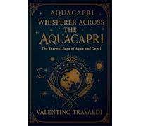 Aquacapri Whisperer Across the Aquacapri: The Eternal Saga of Aqua and Capri: 1 (Aquacapri Saga)