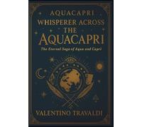 AquaCapri Whisperer Across The AquaCapri:: The Eternal Saga of Aqua and Capri (AQUACAPRI SAGA)
