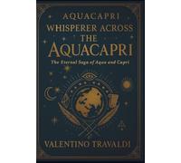 AquaCapri Whisperer Across The AquaCapri:: The Eternal Saga of Aqua and Capri (AQUACAPRI SAGA)