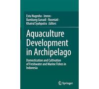 Aquaculture Development in Archipelago: Domestication and Cultivation of Freshwater and Marine Fishes in Indonesia