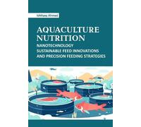 Aquaculture Nutrition: Nanotechnology Sustainable Feed Innovations and Precision Feeding Feeding Strategies