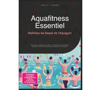 Aquafitness Essentiel: Maîtrisez les Bases de l'Aquagym (Forme physique)