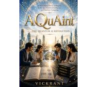 AQuAint | The Quantum AI Revolution: A Novel About Curiosity, Connected Intelligence, and the Future We Choose to Build