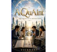 AQuAint | The Quantum AI Revolution: A Novel About Curiosity, Connected Intelligence, and the Future We Choose to Build