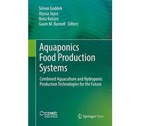 Aquaponics Food Production Systems: Combined Aquaculture and Hydroponic Production Technologies for the Future