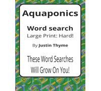 Aquaponics Large Print Word Search Puzzle Book: Large Print Word Searches about Sustainable Food Systems, Fish, Plants, and Cycles | 8.5 x 11 inches, ... From Paddock to Plate Series by Justin Thyme)