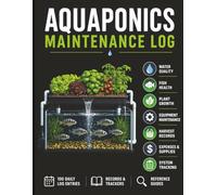 Aquaponics Maintenance Log: Complete Aquaponics Log Book for Tracking Fish, Plants, Water Quality, Nutrients and Equipment Maintenance | 110 Pages | ... for Sustainable Farming and Home Growers
