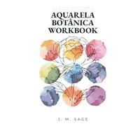 Aquarela botânica Workbook: A ciência da pintura e engenharia cromática