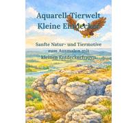 Aquarell-Tierwelt Kleine Entdecker: Sanfte Natur- und Tiermotive zum Ausmalen mit kleinen Entdeckerfragen