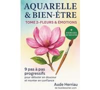 Aquarelle & bien-être tome 2: fleurs & émotions
