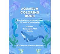 Aquarium Coloring Book: Big, simple sea creature pages for hours of coloring fun, For Children, Teenagers AND Adults, 40 Ocean Creatures to color