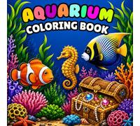 Aquarium Coloring Book: Discover the Beauty of Marine Life with Relaxing Aquarium Scenes Featuring Tropical Fish, Coral Reefs and Ocean Creatures
