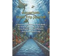 Aquarium Field Trip Journal: A Fun & Educational Activity Book for Kids in Grades K-12 with Fill-In Pages, Writing Prompts, and Observation Logs