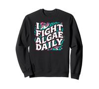 Aquarium Hobbyist I Fight Algae Daily Sudadera