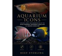 Aquarium Icons: Biology, Care, and Conservation of the Asian Arowana, Peppermint Angelfish, and Masked Angelfish