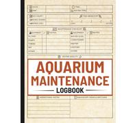 Aquarium Maintenance Log Book: A Daily Journal to Track Water Parameters, Maintenance Activities, Feeding Schedule & Fish Health for Freshwater and Saltwater Fish Tanks