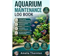 Aquarium Maintenance Log Book: Track Water Changes, Feeding Schedules, Tank Parameters & Fish Health for a Cleaner, Healthier Aquarium