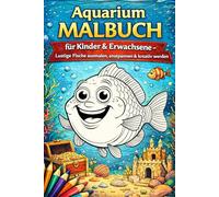 Aquarium Malbuch für Kinder & Erwachsene - Lustige Fische ausmalen, entspannen & kreativ werden: 85 niedliche Fisch-Motive im Aquarium • 173 Seiten • ... • Jede zweite Seite leer gegen Durchdrücken