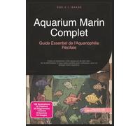 Aquarium Marin Complet: Guide Essentiel de l'Aquariophilie Récifale