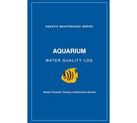 Aquarium Water Quality Logbook: The Essential Fish Tank Maintenance & Parameter Tracker: 60 Detailed Weekly Test Logs for pH, Ammonia, Nitrite, Nitrate, and Temperature Records