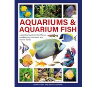 Aquariums & Aquarium Fish: A practical guide to identifying and keeping freshwater and marine fishes
