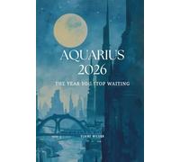 Aquarius 2026: The Year You Stop Waiting: An Astrology-Driven Guide to Clarity, Momentum, and Radical Self-Direction