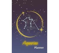 Aquarius Astrology Planner for Life Goals, Yearly, and Weekly Organizer: An Undated 6x9 Journal for Personal Growth, Productivity, and Self-Reflection