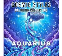 Aquarius Coloring Book for Adults: Relaxing Zodiac Art, Mandalas, Cosmic Symbols and Unique Aquarius-Inspired Designs for Stress Relief and Mindfulness (Cosmic Styles Coloring Collection)