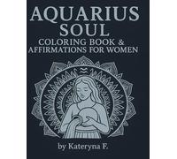 Aquarius Coloring Book for Women: Mindful Zodiac Art to Relax and Empower (Zodiac Coloring Book Series)