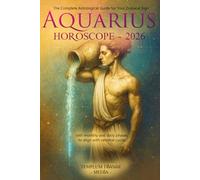 Aquarius Horoscope - 2026: The Complete Astrological Guide for Your Zodiacal Sign with monthly and daily phases to align with celestial cycles